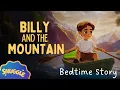 BEDTIME STORY Billy and the Mountain Non-Stimulating Relaxing Story for Kids