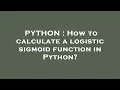 PYTHON How to calculate a logistic sigmoid function in Python