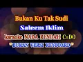 Download Lagu Bukan Ku Tak Sudi - Saleem Iklim - karaoke NADA RENDAH || C=DO