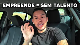 EMPREENDER É COISA DE GENTE SEM TALENTO