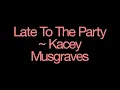 Late To The Party ~ Kacey Musgraves Lyrics
