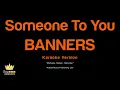 BANNERS - Someone To You (Karaoke Version)