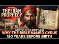 The Iran Prophecy Why the Bible Named a Persian King 150 Years Before His Birth