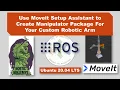 Lesson 9 Use Moveit Setup Assistant to Create Manipulator Package of Your Robotic Arm ROS Noetic