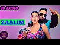 Zaalim (8D AUDIO) || PAYAL DEV || BADSHAH, NORA FATEHI