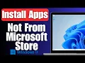 How to Install Apps Not From the Microsoft Store on Windows 11 or 10 PC