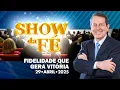 Download Lagu Show da Fé | Fidelidade que gera vitória (29/04/2025)