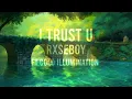 I trust u - Rxseboy ( ft.Cold illumination )