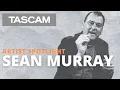 TASCAM Artist Spotlight Sean Murray