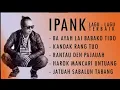 Download Lagu ipank full album lagu terbaik || ba ayah lai babako tido