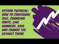 Python Tutorial How to configure IDLE changing fonts line numbers and change the default theme