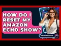 How Do I Reset My Amazon Echo Show - Emerging Tech Insider