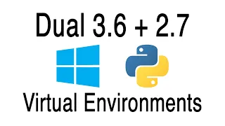 Creating Python 3 6 and 2 7 virtual environment on Windows