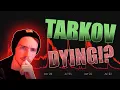 Is Tarkov Actually Dying