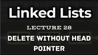 L28 Delete Without Head Pointer Intuition explained