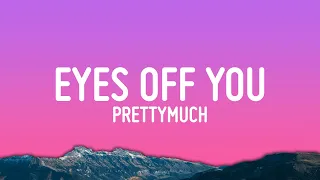 PRETTYMUCH Eyes Off You Lyrics 