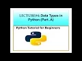 DATA TYPES IN PYTHON PYTHON TUTORIAL FOR BEGINNERS LECTURE-PART A INT STRING MANIPULATION