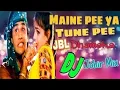 Download Lagu Maine Pee Ya Tune Pee Hindi Dj Song || Hindi Old Is Gold Dj Song  || Remix By Dj Johir
