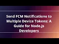 Send FCM Notifications to Multiple Device Tokens A Guide for Node js Developers