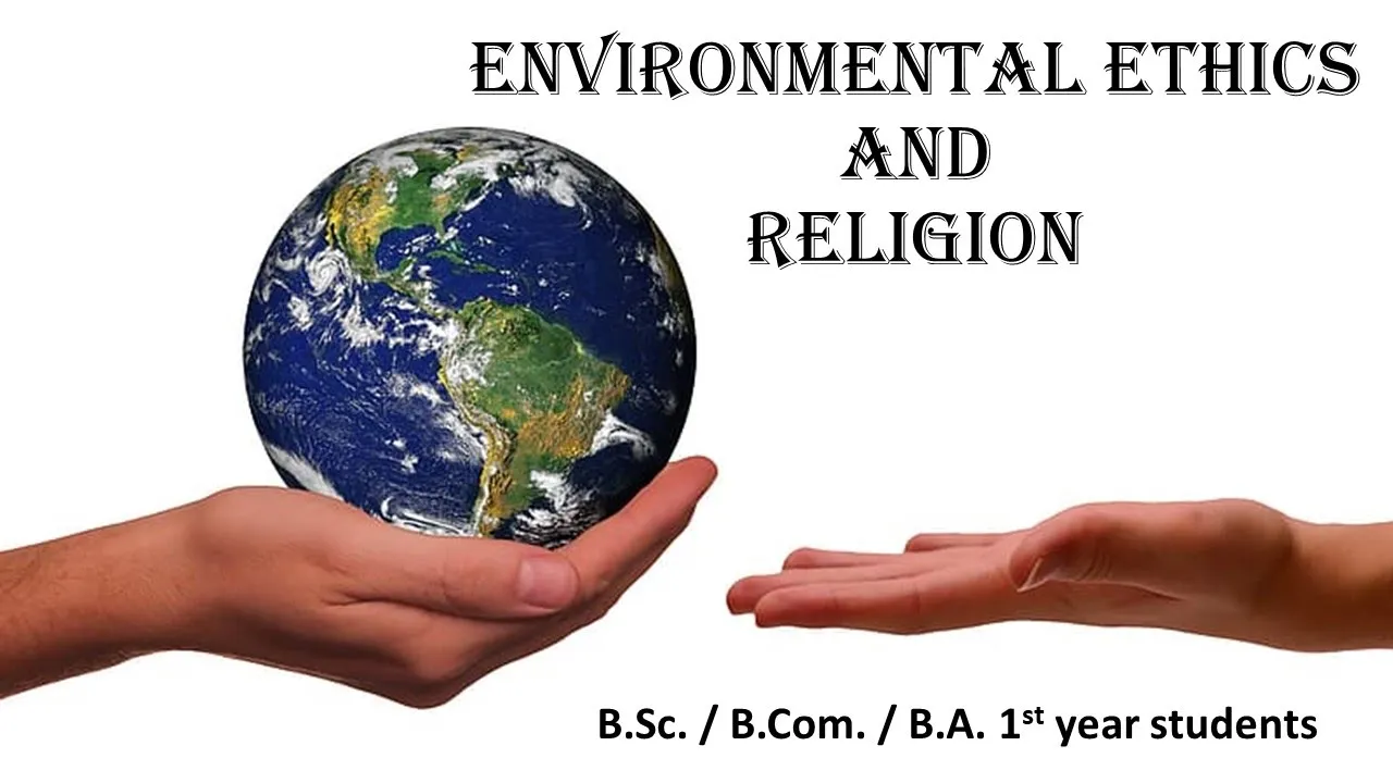 4.ENVIRONMENTAL ETHICS , ENVIRONMENT AND RELIGION