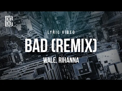 Download MP3 Wale ft. Rihanna - Bad (Remix) | Lyrics