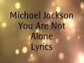 Michael Jackson - You Are Not Alone. (Lyrics).