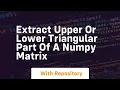 extract upper or lower triangular part of a numpy matrix