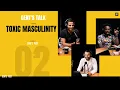 Lagu Gent's Talk podcast - Ep. 2: Toxic Masculinity; What is it, and How it affects men?