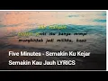 Download Lagu Five Minutes - Semakin Ku Kejar Semakin Kau Jauh LYRICS