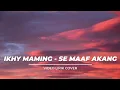 Download Lagu IKHY MAMING - SE MAAF AKANG (Video lirik Cover Angga Mokodongan)