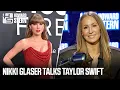 Nikki Glaser on Why She s Obsessed With Taylor Swift