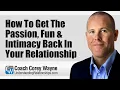 How To Get The Passion Fun Intimacy Back In Your Relationship