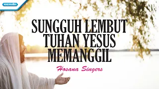 Download Sungguh Lembut Tuhan Yesus Memanggil - Hosana Singers (Video Lyric) MP3