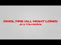 DHOL FIRE - ALL NIGHT LONG - JK & TRU-SKOOL (Official Audio)