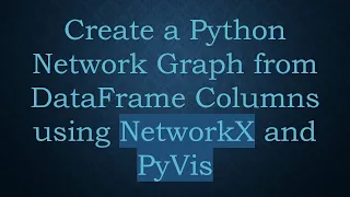 Create a Python Network Graph from DataFrame Columns using NetworkX and PyVis