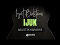 Download Lagu IJUK - IYET BUSTAMI (AKUSTIK KARAOKE)