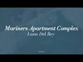 Lana Del Rey - Mariners Apartment Complex (lyrics)