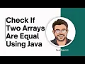 Most Important Java Interview Question Check If Two Arrays Are Equal