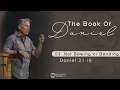 Not Bowing or Bending - Daniel 3 1-18