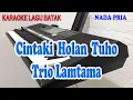 Download Lagu CINTAKKI HOLAN TUHO [KARAOKE BATAK] TRIO LAMTAMA ll NADA PRIA C=DO