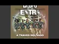 GRUPO EXTRA -   _ A TRAVES DEL VASO BACHATA VERSION
