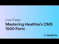 Live Class - Mastering Healthie s CMS 1500 Form