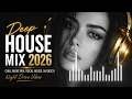 Deep House Mix 2026 - Vocal House, Nu Disco & Late Night Deep House