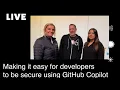 Making it easy for developers to be secure using GitHub Copilot
