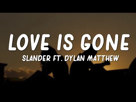 Download MP3 Love is Gone - Slander feat. Dylan Matthew (Lyrics)