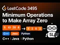 LeetCode 3495 Minimum Operations to Make Array Elements Zero Full Explanation