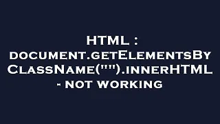 HTML document getElementsByClassName innerHTML - not working