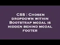 CSS Chosen dropdown within Bootstrap modal is hidden behind modal footer