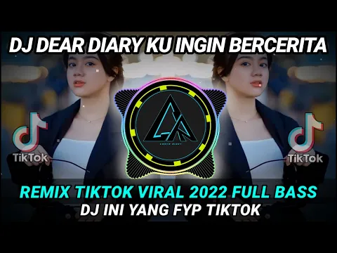 Download MP3 DJ DEAR DIARY KU INGIN BERCERITA REMIX TIKTOK VIRAL 2022 FULL BASS || DJ INI YANG KALIAN CARI