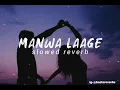 Lagu Manwa Laage |Slowed Reverb|